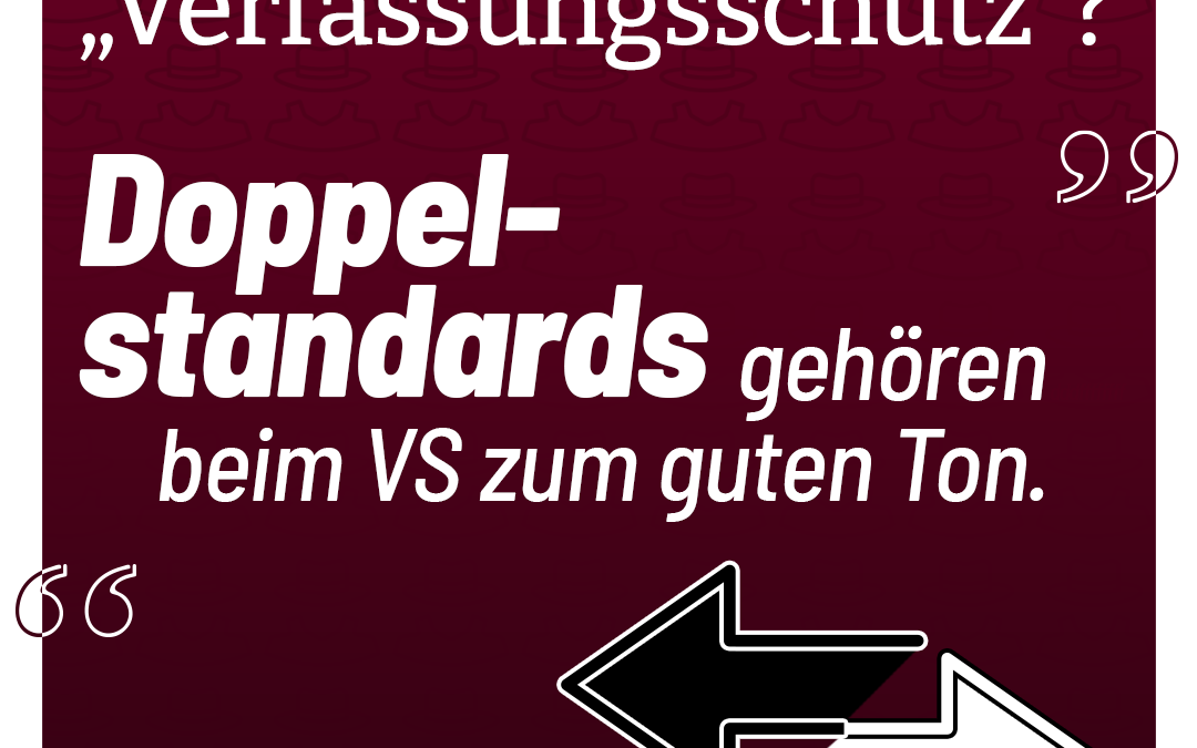 Schon gewusst: Der Verfassungsschutz liebt Doppelstandards!