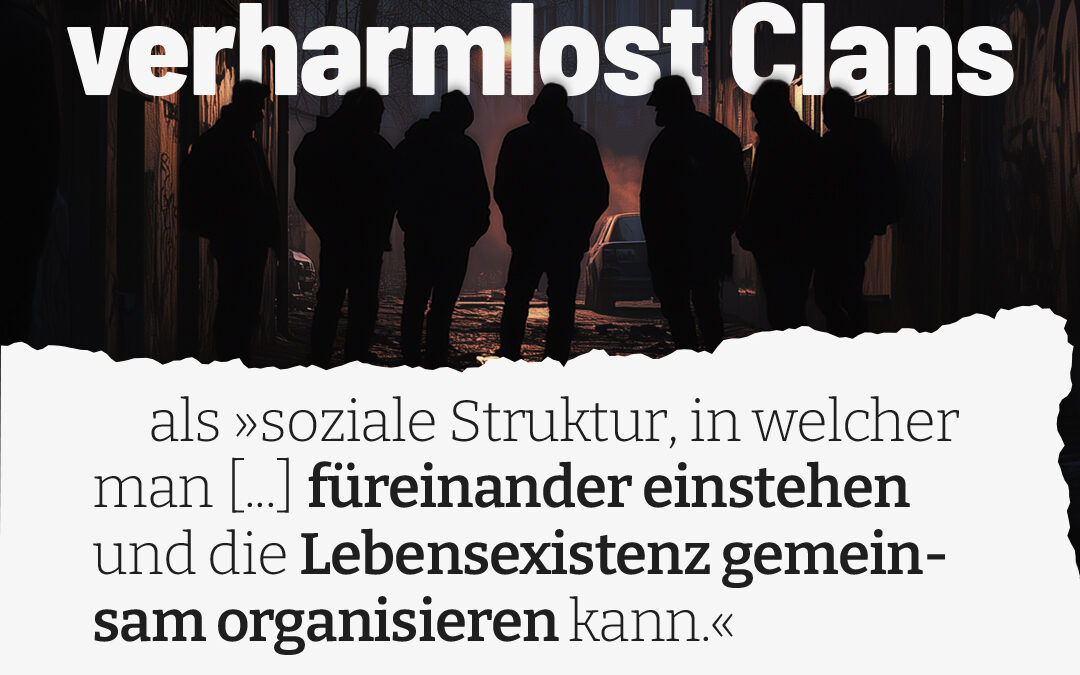 Clan-Verharmlosung statt Kriminalitätsbekämpfung 🚨